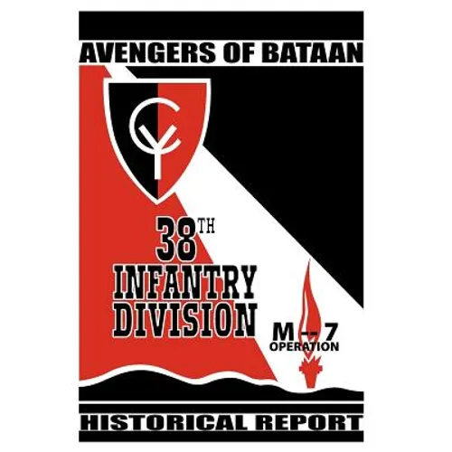 Avengers of Bataan: 38th Infantry Division, Historical Report.