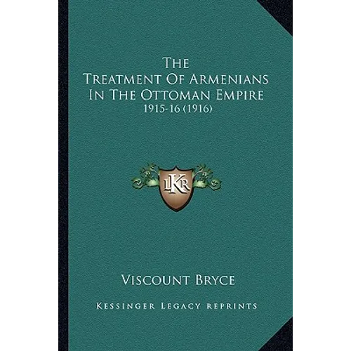 The Treatment Of Armenians In The Ottoman Empire: 1915-16 (1916)
