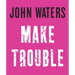 Make Trouble