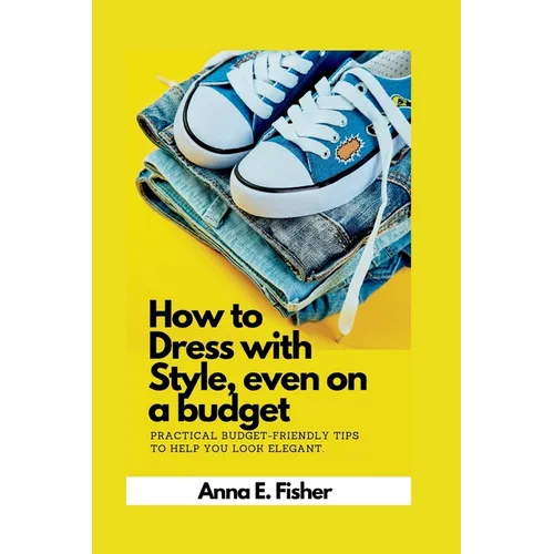 How to dress with style even on a budget: practical budget-friendly tips to help you look elegant.