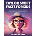 Taylor Swift Facts for Kids: 365 Real-Life Swiftie Secrets, Fun Stories & Surprising Facts About Every Era! - Gift Idea for Kids, Girls, Tweens wit