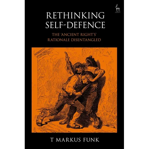 Rethinking Self-Defence: The 'Ancient Right's' Rationale Disentangled