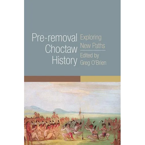 Pre-Removal Choctaw History: Exploring New Paths Volume 255