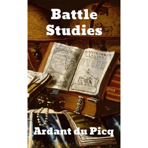 Battle Studies: Ancient and Modern Battle