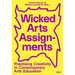 Wicked Arts Assignments: Practising Creativity in Contemporary Arts Education