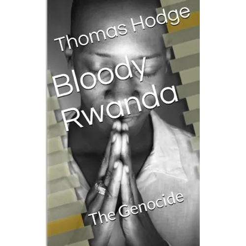 Bloody Rwanda: The Genocide
