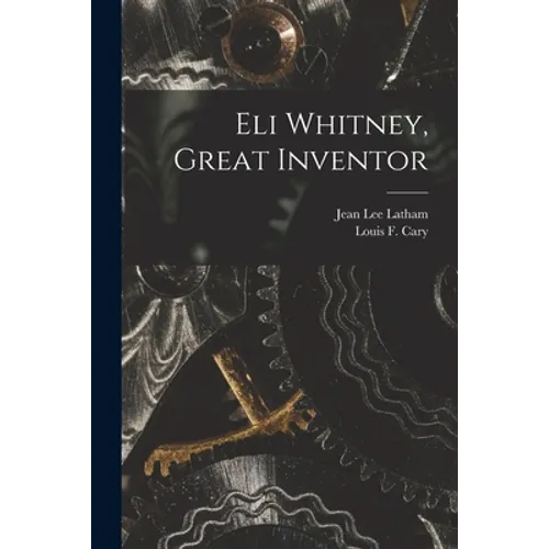 Eli Whitney, Great Inventor