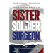 Sister, Soldier, Surgeon: The Life and Courage of Sister Deirdre Byrne, M.D.