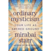 Ordinary Mysticism: Your Life as Sacred Ground