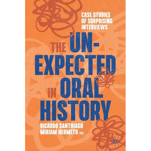 The Unexpected in Oral History: Case Studies of Surprising Interviews
