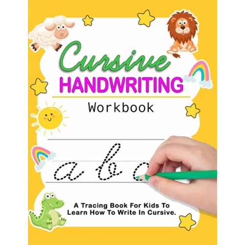 Cursive Handwriting Workbook: Cursive For Beginners Workbook - Learn To Write Cursive For Kids