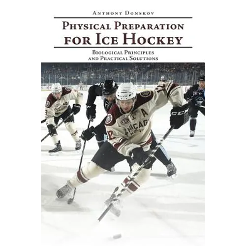 Physical Preparation for Ice Hockey: Biological Principles and Practical Solutions