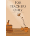 For Teachers Only: A Lesson Plan for Life...