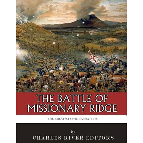 The Greatest Civil War Battles: The Battle of Missionary Ridge