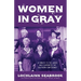 Women in Gray: A Tribute to the Ladies Who Supported the Southern Confederacy