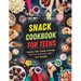 Snack Cookbook for Teens: Satisfy Your Snack Cravings with Fun and Easy With 115+ Recipes
