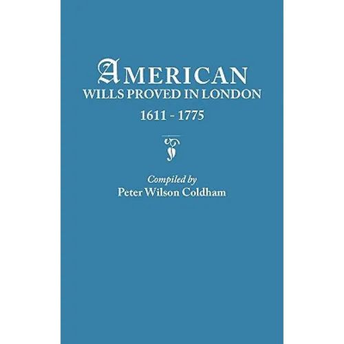 American Wills Proved in London, 1611-1775