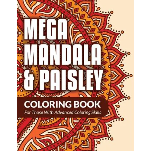 Mega Mandala & Paisley Coloring Book: For Those With Advanced Coloring Skills