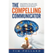 The Compelling Communicator: Mastering the Art and Science of Exceptional Presentation Design