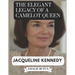 The Elegant Legacy of a Camelot Queen Jacqueline Kennedy: A Life of Passion Purpose and Her Journey from the White House to the Page