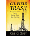Oil Field Trash Roughneck Tales From The Rig Floor