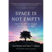 Space Is Not Empty: How Hidden Fields Are Shaping Your Life and Our World