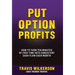 Put Option Profits: How to Turn Ten Minutes of Free Time Into Consistent Cash Flow Each Month
