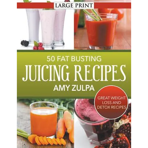 50 Fat Busting Juicing Recipes: Great Weight Loss and Detox Recipes