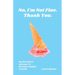 No, I'm Not Fine. Thank You.