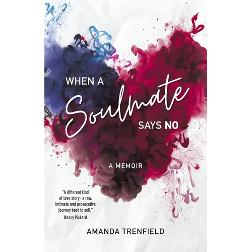 When A Soulmate Says No: A Memoir