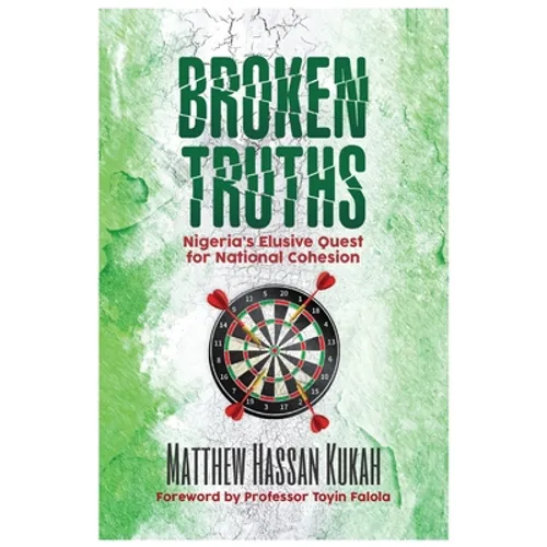 Broken Truths: Nigeria's Elusive Quest for National Cohesion