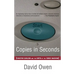 Copies in Seconds: How a Lone Inventor and an Unknown Company Created the Biggest Communication Breakthrough Since Gutenberg--Chester Car