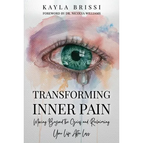 Transforming Inner Pain: Moving Beyond the Grief and Reclaiming Your Life After Loss