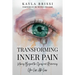 Transforming Inner Pain: Moving Beyond the Grief and Reclaiming Your Life After Loss