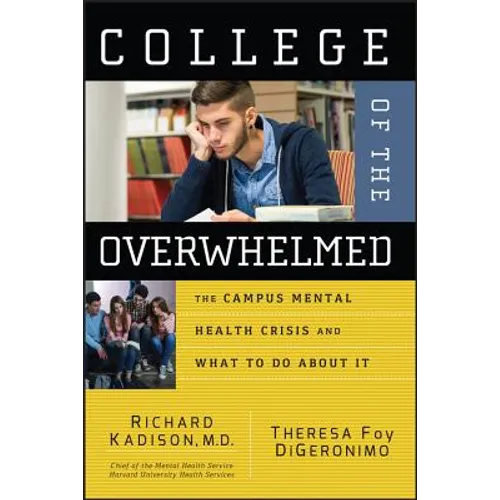 College of the Overwhelmed: The Campus Mental Health Crisis and What to Do about It