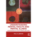 Understanding Mental Health and Mental Illness: An Exploration of the Past, Present, and Future