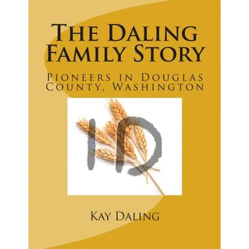 The Daling Family Story: Pioneers in Douglas County, Washington