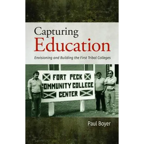 Capturing Education: Envisioning and Building the First Tribal Colleges
