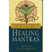 Healing Mantras: Using Sound Affirmations for Personal Power, Creativity, and Healing