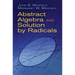 Abstract Algebra and Solution by Radicals