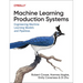 Machine Learning Production Systems: Engineering Machine Learning Models and Pipelines