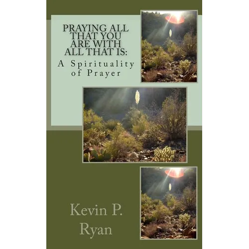 Praying All That You Are With All That Is: A Spirituality of Prayer