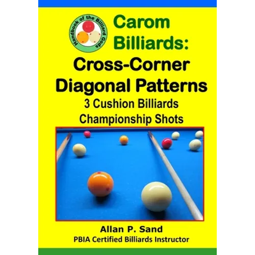 Carom Billiards: Cross-Corner Diagonal Patterns: 3-Cushion Billiards Championship Shots