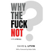 Why the Fuck Not?