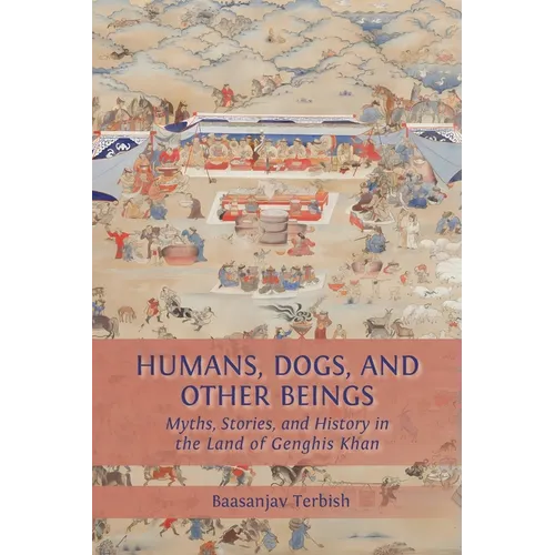Humans, Dogs and Other Beings: Myths, Stories, and History in the Land of Genghis Khan