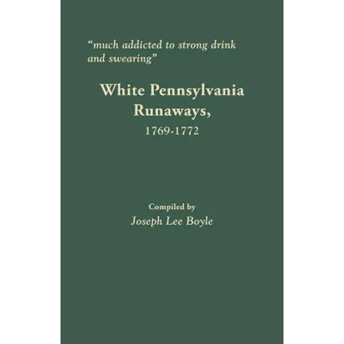 Much Addicted to Strong Drink and Swearing: White Pennsylvania Runaways, 1769-1772