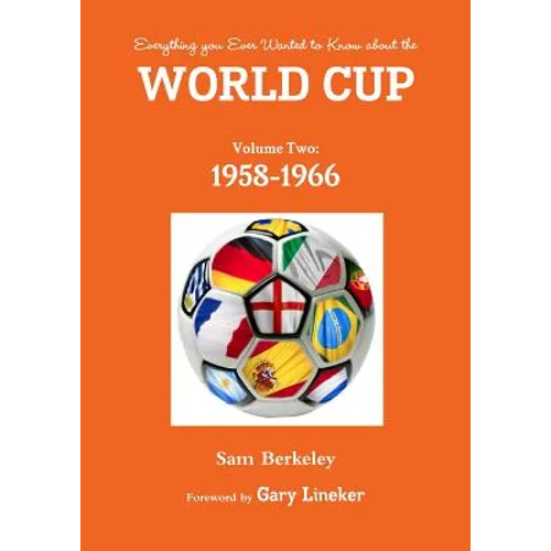 Everything you Ever Wanted to Know about the World Cup Volume Two: 1958-1966