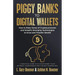 Piggy Banks to Digital Wallets: How to Make Sense of Cryptocurrencies and Simplify Emerging Technologies to Grow and Transfer Wealth