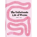 The Unfortunate Life of Worms
