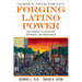 Forging Latino Power: The Politics of Inclusion, Backlash, and Resistance